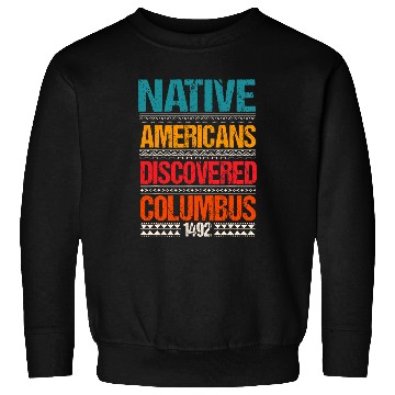 Discover 1492 Native Americans Christopher Columbus Day Sweatshirts