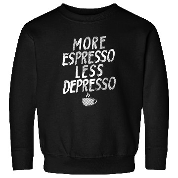 Discover Coffee Fun More Espresso Less Depresso 8 Sweatshirts