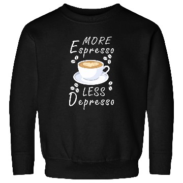 Discover Coffee Fun More Espresso Less Depresso Sweatshirts