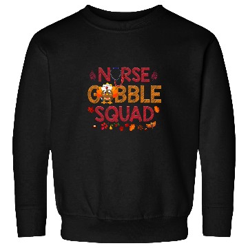 Discover nurses Job Gobble Squad Funny Turkey Thanksgiving Sweatshirts