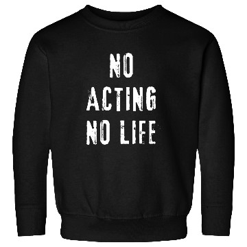 Discover Acting Actor Drama Comedy Theater Sweatshirts