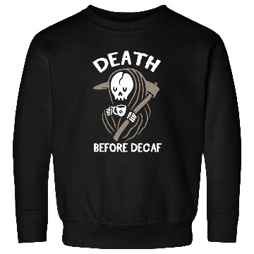 Discover Coffee Fun Saying Coffee Lovers Death Before Decaf Sweatshirts