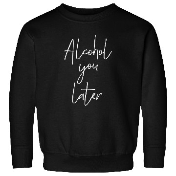 Discover Beer Fun Alcohol you later Funny Party Quote Sweatshirts