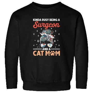 Discover Kinda Busy Being A Surgeon And A Cat Mom Sweatshirts