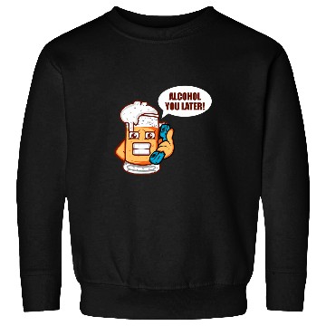 Discover Beer Fun Alcohol You Later Brewer Or Beer Taster Sweatshirts
