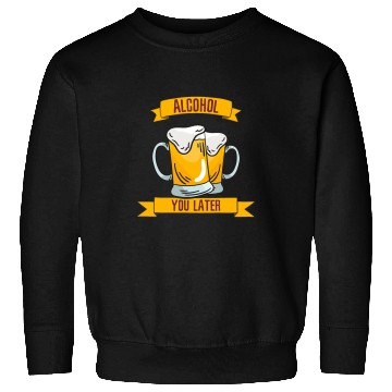 Discover Beer Fun Alcohol You Later 2 Sweatshirts
