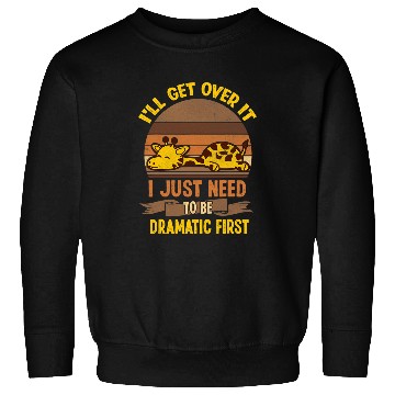 Discover Giraffe Pet I ll Get Over It I Just Need To Be Dramatic Lazy Giraffe Sweatshirts