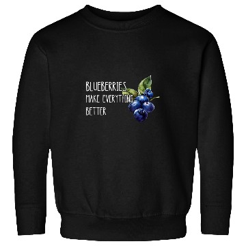 Discover Blueberries Make Everything Better Fruit Healthy Berry Sweatshirts