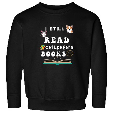 Discover I Still Read Childrens Books Teacher Life Sweatshirts