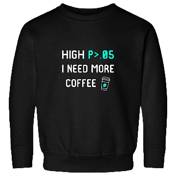 Discover Coffee Fun High P I Need More Coffee Data Statistics Computer Science Sweatshirts