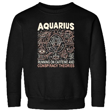 Discover Aquarius Running On caffeines And Conspiracy Theories Sweatshirts