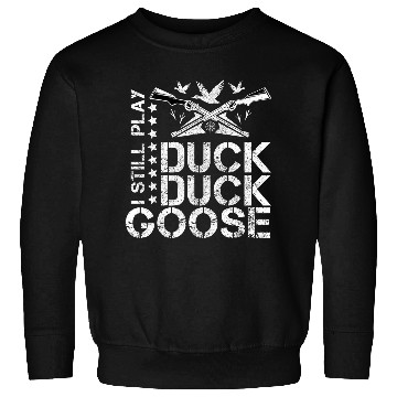 Discover I Still Play Duck Duck GooseFunny Duck Hunting Sweatshirts