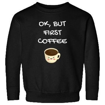 Discover Coffee Fun Ok but first Coffee 7 Sweatshirts