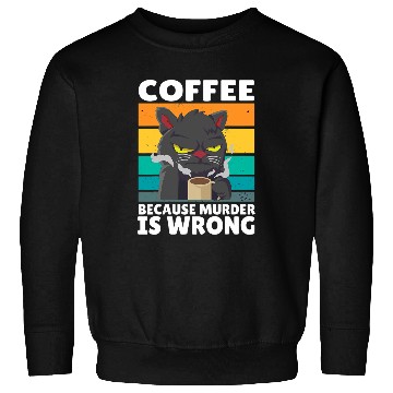 Discover Coffee Fun vintages Coffee Because murders Is Wrong Black comedy Cat 5 Sweatshirts
