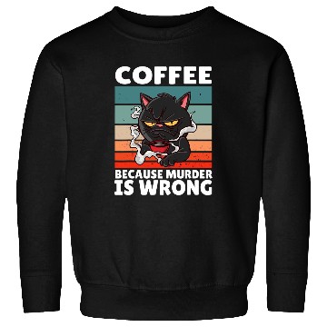 Discover Coffee Fun vintages Coffee Because murders Is Wrong Black comedy Cat Sweatshirts