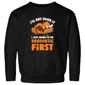 Discover Panda Pet Ill Get Over It I Just Need To Be Dramatic First Red Panda Sweatshirts