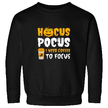 Discover Coffee Fun Hocus Pocus i Need Coffee To Focus 2 Sweatshirts