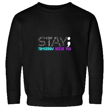 Discover Stay Tomorrow Needs You Semicolon suicides Prevention Month Sweatshirts