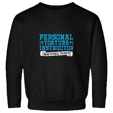 Discover Personal Torture Instructor Physical Therapist Sweatshirts