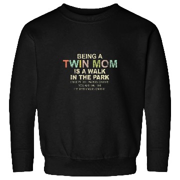 Discover Being A Twin Mom Is A Walk In The Park Mother Sweatshirts