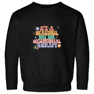 Discover Its A Beautiful Day For Occupational Therapy OT Therapist Sweatshirts