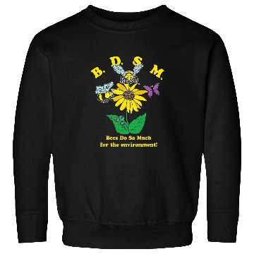 Discover Bees Do So Much For The Environment Sweatshirts