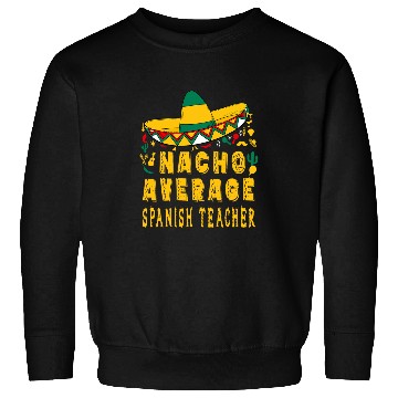 Discover Nacho Average Spanish Teacher Cinco de Mayo Mexican Hat Sweatshirts