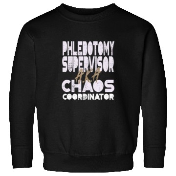 Discover Phlebotomy Supervisor AKA Chaos Coordinator Sweatshirts