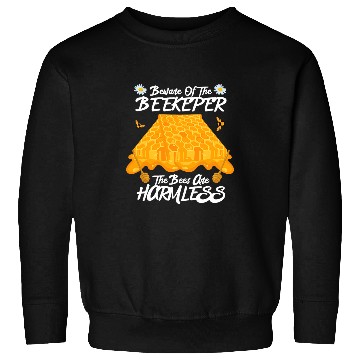 Discover Beware The Beekeeper The Bees Are Harmless Honey Bee Sweatshirts