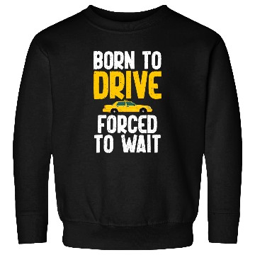Discover Born to drive forced to wait Taxi Driver Sweatshirts