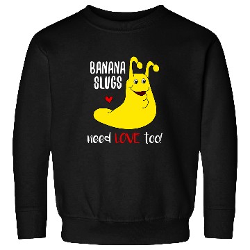 Discover Banana Slugs Need Love Too Funny Sweatshirts