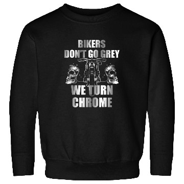 Discover Bikers Dont Go Grey We Turn Chrome 2 Sweatshirts