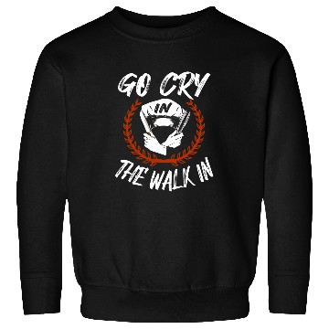 Discover Go cry in the walk in Cuisine Culinary Head chef Sweatshirts