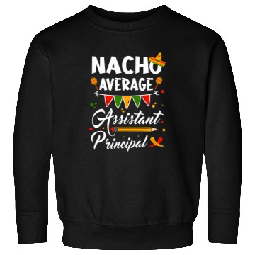 Discover Nacho Average Assistant Principal Cinco De Mayo Teacher Sweatshirts
