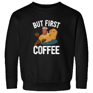 Discover Coffee Fun Otter I But First Coffee Sweatshirts