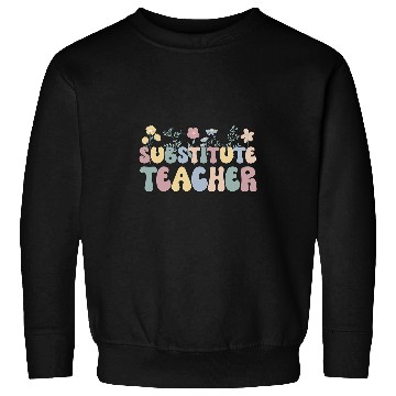 Discover Substitute Teacher Flowers Substitute Teaching Sweatshirts