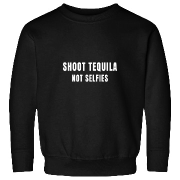 Discover Wines Fun Shoot Tequila Not Selfies 2 Sweatshirts