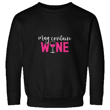 Discover Wines Fun May Contain Wines Funny Alcohol Funny Wines Drinking Sweatshirts