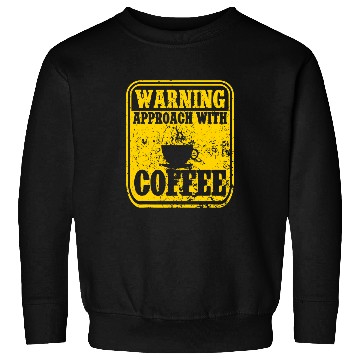 Discover Coffee Fun Warning Approach With Coffee School Staff Sweatshirts