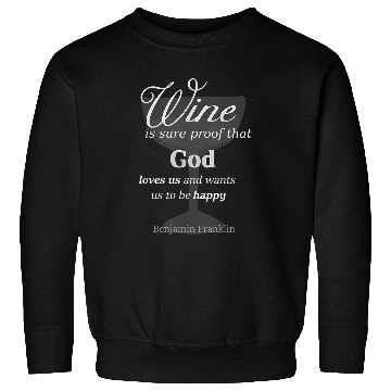 Discover Wines Fun Is Sure Proof God Loves Us Ben Franklin Quote Sweatshirts