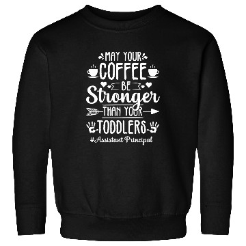 Discover Coffee Fun Stronger Toddler Assistant Principal Appreciation Sweatshirts