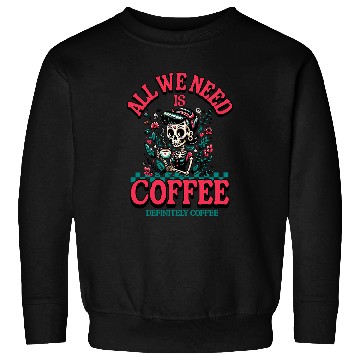 Discover Coffee Fun All We Need is Definitely Coffee barista mom Sweatshirts
