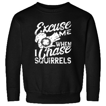 Discover Excuse Me When I Chase Squirrel Hunter Squirrel Hunting Sweatshirts