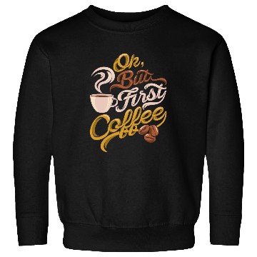 Discover Coffee Fun CF Coffee caffeines addict gift OK but First Coffee Sweatshirts