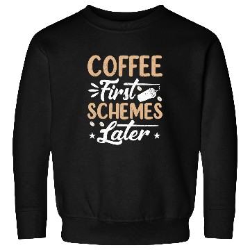 Discover Coffee First Schemes Later Funny Coffee Drinker Caffeine Sweatshirts