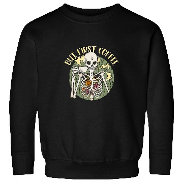 Discover Coffee Fun Skeletons But First Coffee Sweatshirts