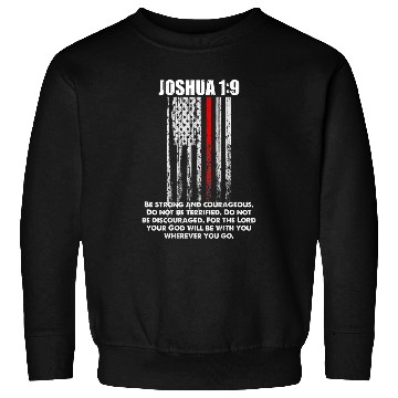 Discover Firefighter Job Be Strong and Courageous Thin Red Line Firefighter Sweatshirts