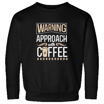 Discover Coffee Fun Warning Approach With Coffee School Staff 2 Sweatshirts