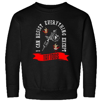 Discover I Can Resist Everything Except Tattoos Tattoo Sweatshirts