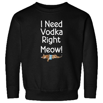 Discover Wines Fun Funny Vodka and Vodka Vodka Lover Drinker Cat Lover Sweatshirts